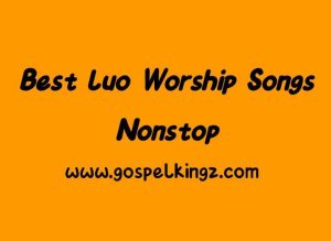 Best Luo Worship Nonstop